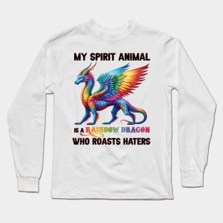 LGBT My Spirit Animal Is A Rainbow Dragon Who Roasts Haters Long Sleeve T-Shirt